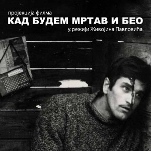 U Art bioskopu: Projekcija filma „Kada budem mrtav i beo“ U Art bioskopu: Projekcija filma „Kada budem mrtav i beo“