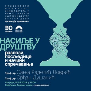 Филозофски факултет и Бански двор организују предавање: Насиље у друштву – разлози, посљедице и начини спречавања
