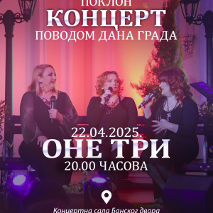 Поклон поводом Дана града: Бесплатан концерт „Оне три“ у Банском двору, преузмите позивнице